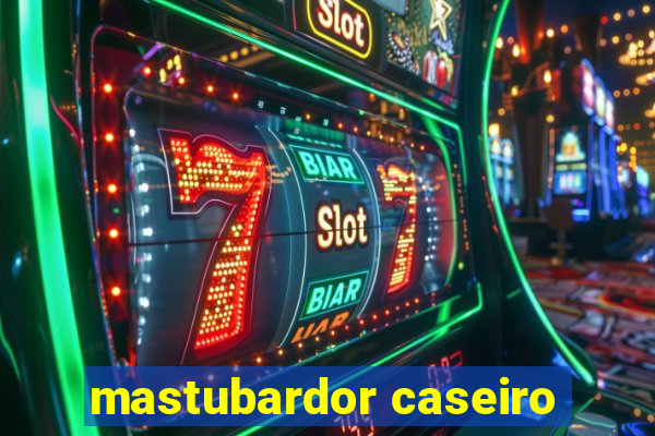 mastubardor caseiro